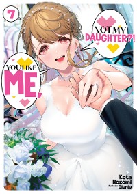 Cover You Like Me, Not My Daughter?! Volume 7 (Light Novel)