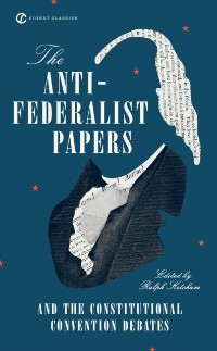 Cover Anti-Federalist Papers and the Constitutional Convention Debates