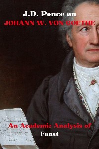 Cover J.D. Ponce on Johann W. Von Goethe: An Academic Analysis of Faust