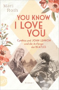 Cover You know I love you – Cynthia und John Lennon und die Anfänge der Beatles