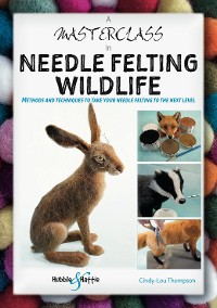 Cover A Masterclass in Needle Felting Wildlife