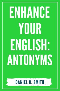 Cover Enhance Your English: Antonyms
