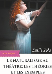Cover Le Naturalisme au théâtre : les théories et les exemples