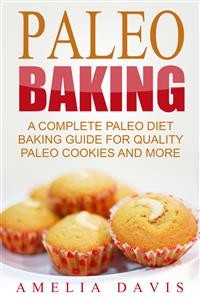 Cover Paleo Baking: A Complete Paleo Diet Baking Guide For Quality Paleo Cookies And More