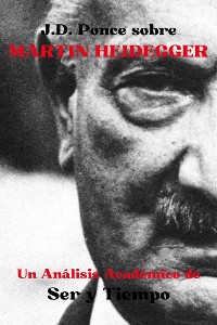 Cover J.D. Ponce sobre Martin Heidegger: Un Análisis Académico de Ser y Tiempo