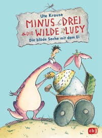 Cover Minus Drei und die wilde Lucy - Die blöde Sache mit dem Ei