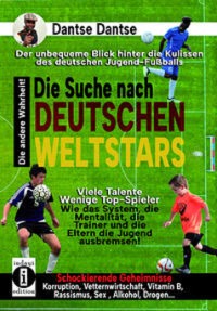 Cover Die Suche nach deutschen Weltstars: der unbequeme Blick hinter die Kulissen des deutschen Jugend-Fußballs