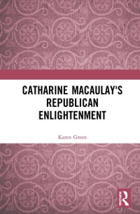 Cover Catharine Macaulay's Republican Enlightenment