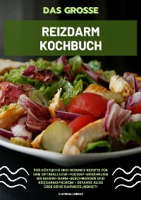 Cover Das große Reizdarm Kochbuch: 500 köstliche und gesunde Rezepte für eine optimale LOW-FODMAP-Ernährung bei Magen-Darm-Beschwerden und Reizdarmsyndrom - Erfahre alles über deine Darmgesundheit!