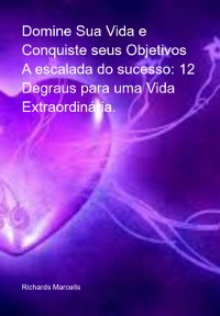 Cover Domine Sua Vida E Conquiste Seus Objetivos     A Escalada Do Sucesso: 12 Degraus Para Uma Vida Extraordinária.