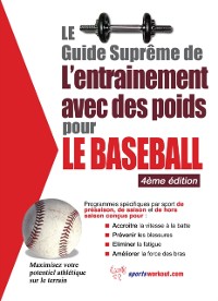 Cover Le guide supreme de l'entrainement avec des poids pour le baseball