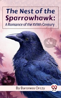 Cover The Nest Of The Sparrowhawk : A Romance of the XVIIth Century