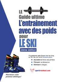 Cover Le guide supreme de l'entrainement avec des poids pour le ski