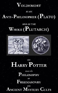 Cover Voldemort as an Anti-Philosopher (Plato) and as the Whole (Plutarch)