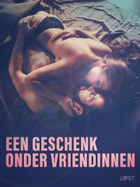 Cover Een geschenk onder vriendinnen: 10 erotische korte verhalen voor een sexy avond