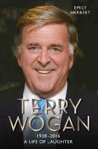 Cover Sir Terry Wogan - A Life in Laughter 1938-2016