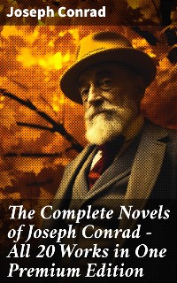 Cover The Complete Novels of Joseph Conrad - All 20 Works in One Premium Edition