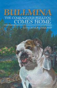 Cover Bullmina the Courageous Bulldog Comes Home