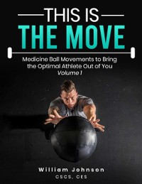 Cover This Is the Move: Medicine Ball Movements To Bring the Optimal Athlete Out of You Volume 1