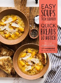 Cover Easy Soups from Scratch with Quick Breads to Match