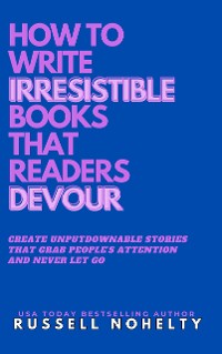 Cover How to Write Irresistible Books That Readers Devour