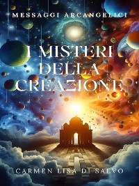 Cover I Misteri Della Creazione Messaggi Arcangelici