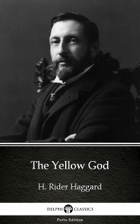 Cover The Yellow God by H. Rider Haggard - Delphi Classics (Illustrated)