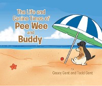 Cover The Life and Canine Times of Pee Wee and Buddy