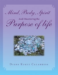Cover Mind, Body, Spirit And Discovering the Purpose of life