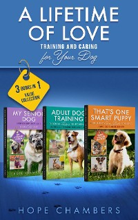 Cover A Lifetime of Love:  Training and Caring for Your Dog: