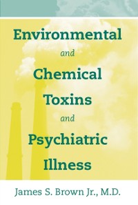 Cover Environmental and Chemical Toxins and Psychiatric Illness