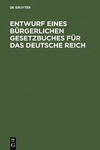 Cover Entwurf eines bürgerlichen Gesetzbuches für das Deutsche Reich