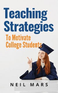 Cover Teaching Strategies to Motivate College Students