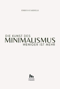 Cover Weniger Ist Mehr Die Kunst Des Minimalismus