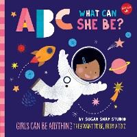 Cover ABC for Me: ABC What Can She Be?