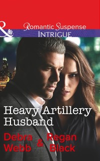 Cover Heavy Artillery Husband (Mills & Boon Intrigue) (Colby Agency: Family Secrets, Book 2)