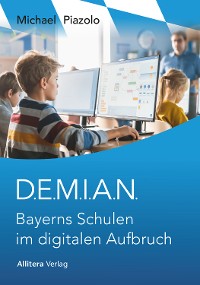 Cover D.E.M.I.A.N. Bayerns Schulen im digitalen Aufbruch