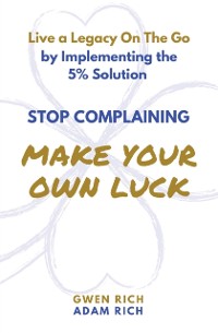 Cover Stop Complaining - Make Your Own Luck