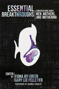 Cover Essential Breakthroughs: Conversations about Men, Mothers and Mothering