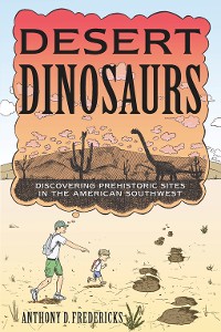 Cover Desert Dinosaurs: Discovering Prehistoric Sites in the American Southwest