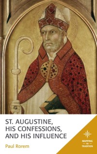 Cover St. Augustine, His Confessions, and His Influence