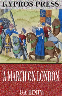 Cover A March on London: Being a Story of Wat Tyler’s Insurrection