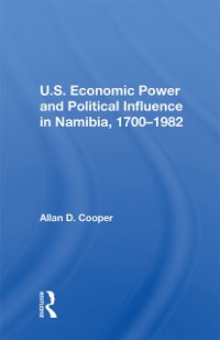 Cover U.S. Economic Power And Political Influence In Namibia, 1700-1982