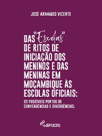 Cover Das "Escolas" de Ritos de Iniciação de Passagem dos Meninos e das Meninas em Moçambique às Escolas Oficiais