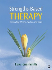 Cover Strengths-Based Therapy : Connecting Theory, Practice and Skills