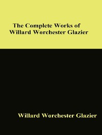 Cover The Complete Works of Willard Worchester Glazier