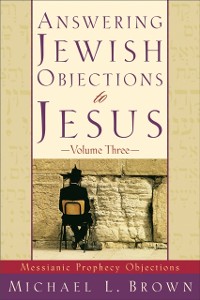 Cover Answering Jewish Objections to Jesus : Volume 3
