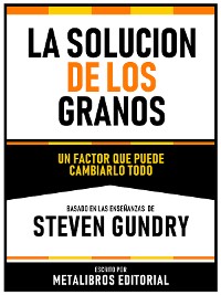 Cover La Solucion De Los Granos - Basado En Las Enseñanzas De Steven Gundry