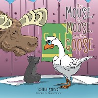 Cover The Mouse, the Moose, and the Goose