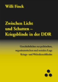 Cover Zwischen Licht und Schatten - Kriegsblinde in der DDR